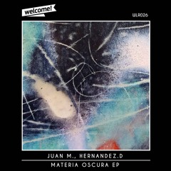 [WLR026] Juan M., Hernandez.D - Materia Oscura (Original Mix)| Welcome! Records