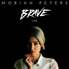 Moriah Peters - BRAVE (Live)