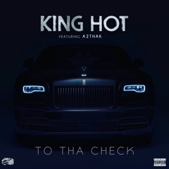 King Hot ft. A2THAK - To Tha Check [Thizzler.com]