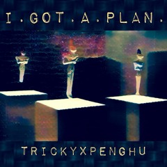 Tricky x Penghu - I got a plan.