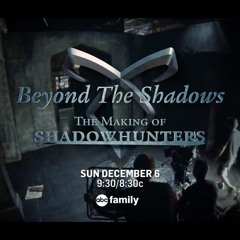 Beyond The Shadows: The Making of Shadowhunters