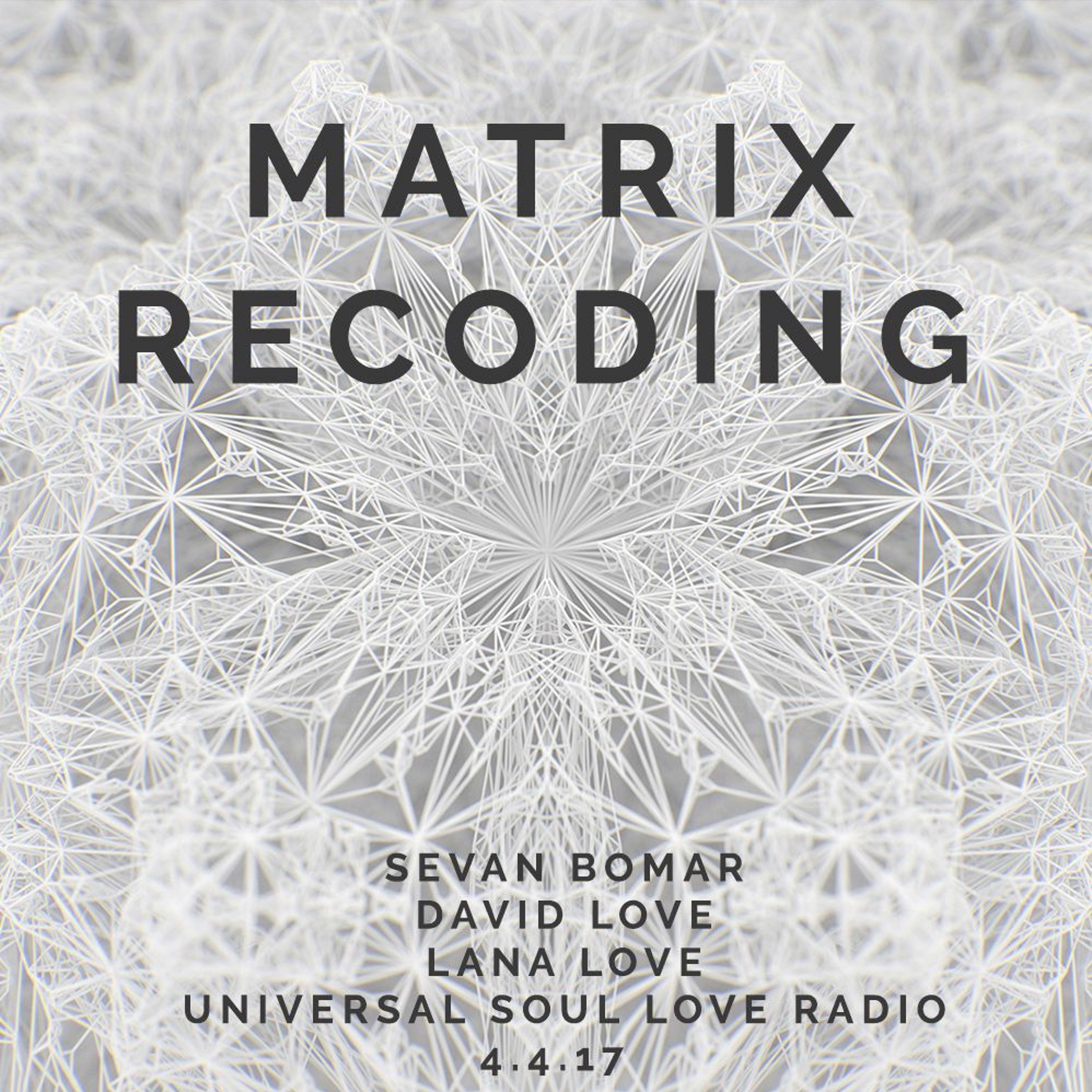 MATRIX RECODING - SEVAN BOMAR - UNIVERSAL SOUL LOVE RADIO - 4-14-2017 episode artwork