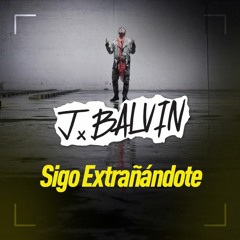 J Balvin - Sigo Extrañandote - Santiago Canonigo Remix