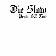 Die Slow (Prod. Mista OG Tint)