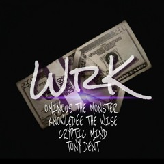 WrK - Ft. - Ominous the Monster, Knowledge the Wise & Tony Dent