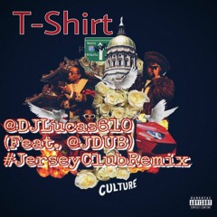 T-Shirt ( @DJLucas610 Feat. @JDUB ) #JerseyClubRemix