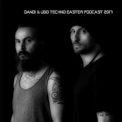 Dandi & Ugo - Techno Easter 2017 Podcast