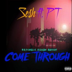 Sesh Ft. PT - Come Through [Explicit]