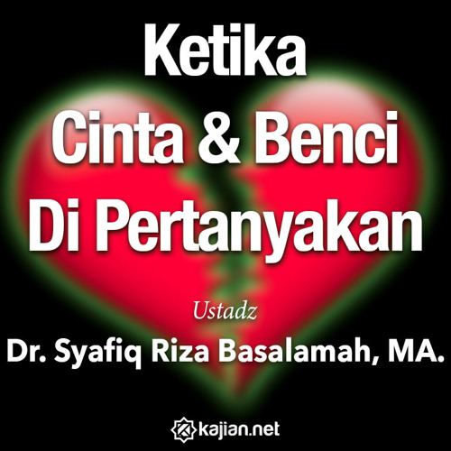 Ceramah Agama Islam - Ketika Cinta dan Benci Dipertanyakan - Ustadz Dr. Syafiq Riza Basalamah, MA.