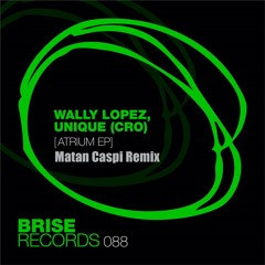 Wally Lopez, Unique (CRO) - Atrium (Matan Caspi Remix) - BRISE RECORDS Preview