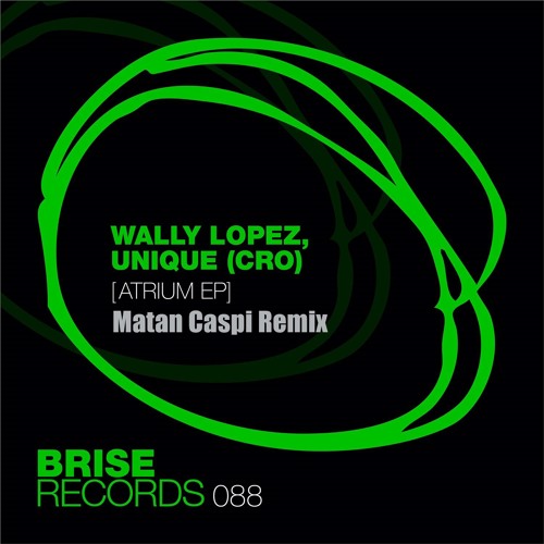 Wally Lopez, Unique (CRO) - Atrium (Matan Caspi Remix) - BRISE RECORDS Preview