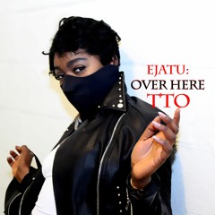EJATU - OVER HERE (TTO)