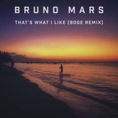 Bruno Mars - That’s What I Like (Boge Remix)FREE DL