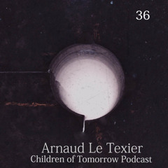 Children Of Tomorrow's Podcast 36 - Arnaud Le Texier