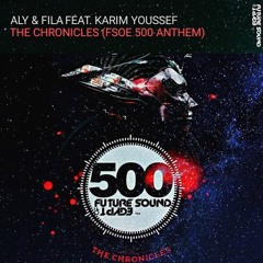 Aly & Fila Feat. Karim Youssef - The Chronicles (FSOE 500 Anthem)
