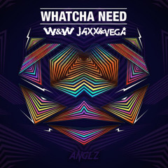 W&W vs. Jaxx & Vega - Whatcha Need (ANGLZ Edit)