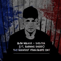 Alan Walker - Shelter (The Roughest Frenchcore Edit)
