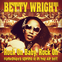 Betty Wright - Rock On Baby, Rock On (Funkafied's Spring Is in The Air Edit)