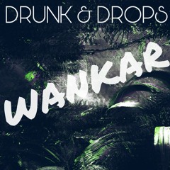 DRUNK & DROPS - WANKAR (Original Mix)