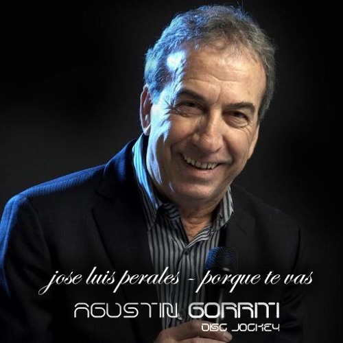 Listen to Jose Luis Perales - Porque te Vas (Agustin Gorriti Remix) by  Agustin Gorriti in herrerrr playlist online for free on SoundCloud