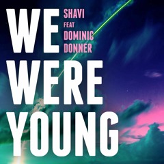 Shavi - We Were Young (feat. Dominic Donner)