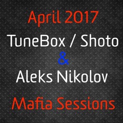 TuneBox (Shoto) & Aleks Nikolov Mafia Sessions April2017Mix