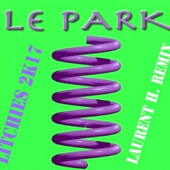 LE PARK - LITCHIES (LAURENT H. 2K17 HARD REMIX)