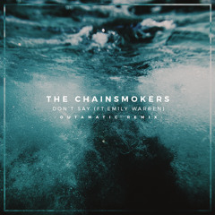 The Chainsmokers - Don't Say ft. Emily Warren (OutaMatic Remix)