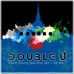 Double U - Mann Taung Yeik Kho 2k17 (VIP Mix)