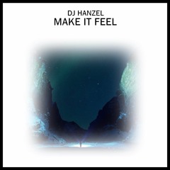 DJ HANZEL - Make It Feel