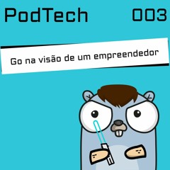 PodTech #003 - Go na visão de um programador empreendedor (Elton Minetto)