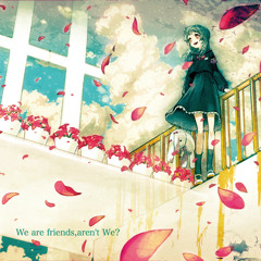 We are friends, aren't We? (feat. Hatsune Miku)