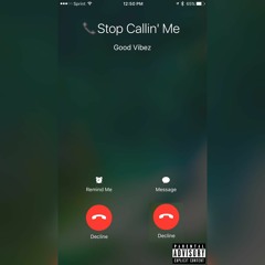 Stop Callin Me