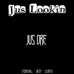 Jus Lookin (Prod. By 28k)