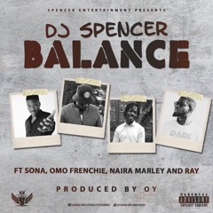 DJ SPENCER - BALANCE FEAT. SONA, NAIRA MARLEY, OMO FRENCHIE, RAY (PROD. BY O.Y)