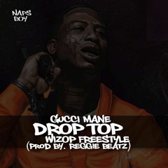 Napsboy- Gucci Mane Drop Top Wizop Freestyle Prod By. Reggie Beatz