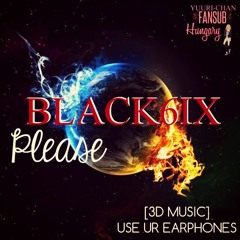 [3D MUSIC] BLACK6IX - PLEASE