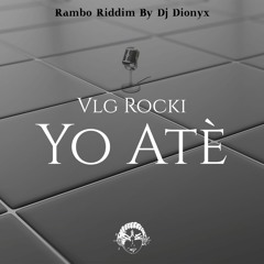 Vlg Rocki - Yo Atè | RAMBO RIDDIM By Dj Dionyx