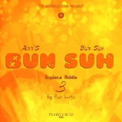 AxxS - Bun - Suh - Dubplate - Riddim - 3-prod - By - BLrts