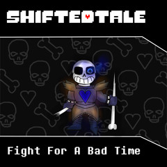 [Shiftedtale] Fight For A Bad Time