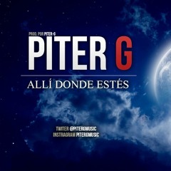 Piter - G  Allí Donde Estés (Prod. Por Piter - G)