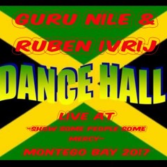 Guru Nile & Ruben Ivrij Live At - Show Some Good People Some Mercy - Montego Bay Jamaica 2017