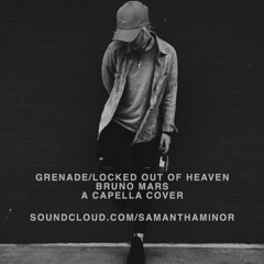 Grenade/Locked Out Of Heaven [A Capella Cover]