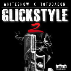 GlickStyle 2 - Whiteshow x TotuDaDon [Prod. By Adizzle & Troy Train]