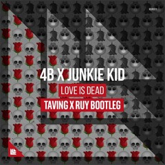 4B X Junkie Kid - Love Is Dead (Taving X Ruy gonzalez Bootleg)