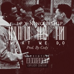 LP x YSSN Nino - What We Do (Prod. By Cxdy)