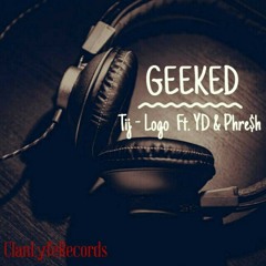 Geeked - Logo Dinero & Bby Tij ft. YD x Phre$h { Prod. By CL™ }