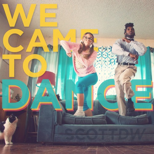 08 // WE CAME TO DANCE