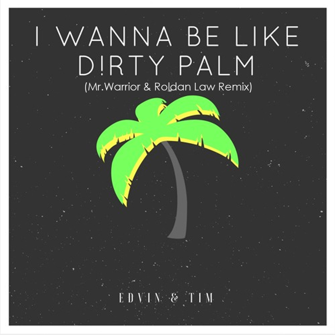 Stream I Wanna Be Like Dirty Palm (Mr.Warrior & Roldan Law Remix) by ...