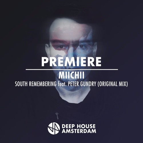 Premiere: MIICHII - South Remembering Feat. Peter Gundry (Original Mix)